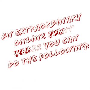 An extraordinary online event where you can do the following: